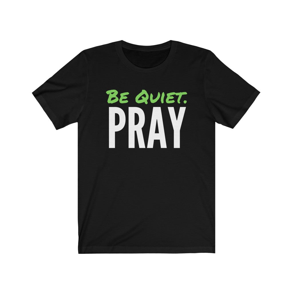 BE QUIET PRAY Unisex Jersey Short Sleeve Tee